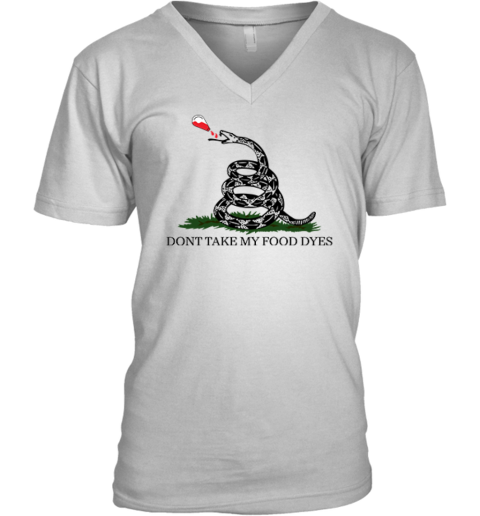 Don039T Take My Food Dyes V Neck T Shirt