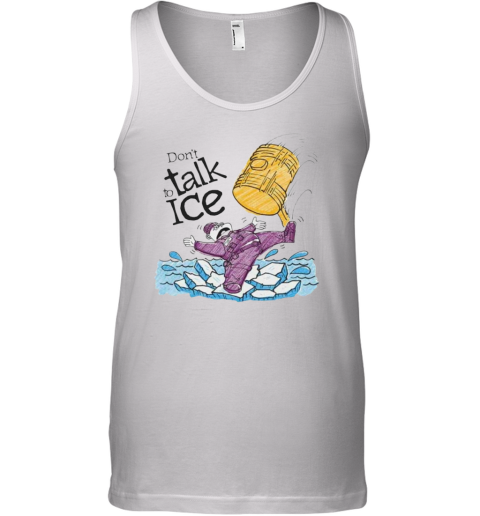 Entry Level Don039T Talk To Ice Tank Top
