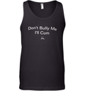 Don039T Bully Me I039Ll Cum Tank Top