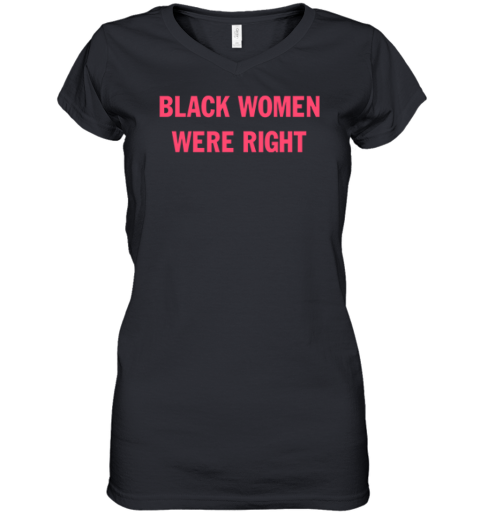 Black Women Were Right Women039S V Neck T Shirt