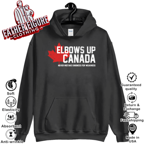Elbows Up Canada Never Mistake Kindness For Weakness Hoodie