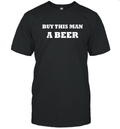 Buy This Man A Beer T Shirt