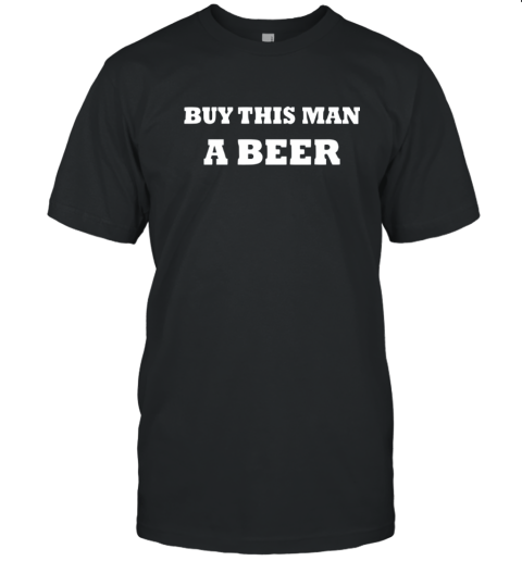 Buy This Man A Beer T Shirt