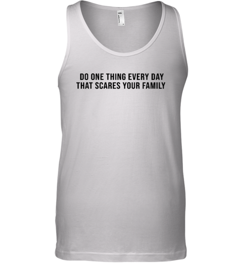 Do One Thing Every Day That Scares Your Family Tank Top