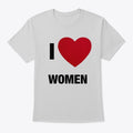 I LOVE WOMEN T-Shirt