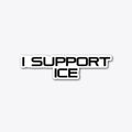 I SUPPORT ICE VINYL STICKER Apparel Premium Print Hot Right Now