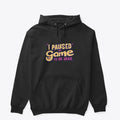 I Paused My Game to Be Here Apparel Streetwear Style Gift Ready