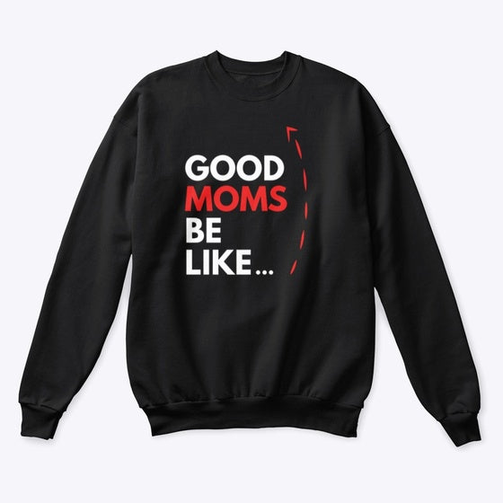 Good Moms Be Like | Premium Unisex T-Shirt