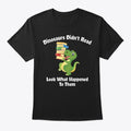 Dinosaur Didn T Graphic T Shirt