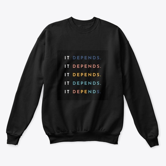 It Depends Crewneck BLACK | Premium Unisex T-Shirt