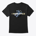 I Need Space Graphic Tee Hoodie Hoodie Streetwear Style Best Seller Look