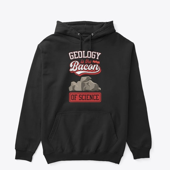 Geology Is The Bacon Of Science Apparel Premium Print Gift Ready