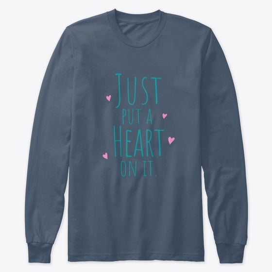 Just put a Heart on it Shirt | Premium Unisex T-Shirt