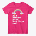 Bad Bitches Have Bad Days Too Apparel Premium Print Gift Ready