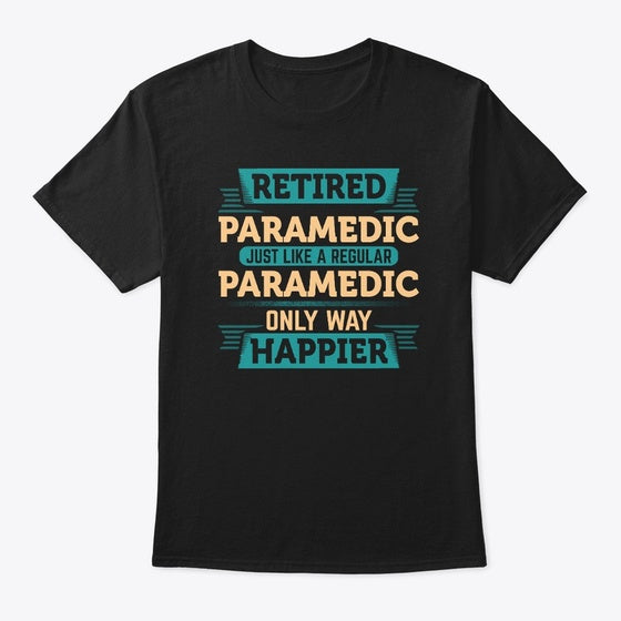 Retired Paramedic Happier2a Graphic T Shirt