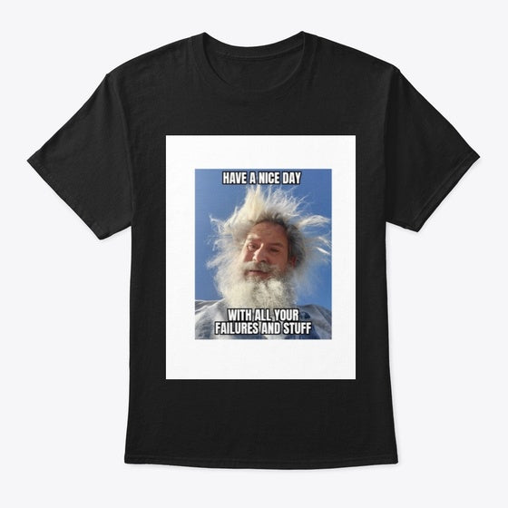 Have a nice day with all your failure Apparel Premium Print Gift Ready