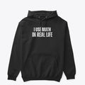 I use Math in Real Life Funny Apparel Trending US Fan Favorite