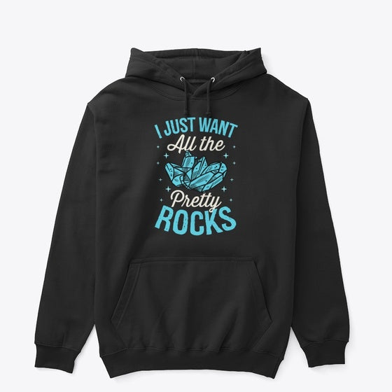 I Just Want All The Pretty Rocks Apparel Trending US Daily Wear