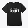 Don t Be a Richard Be Gunz Bink Shirt T Shirt Viral TikTok Find US Top Pick