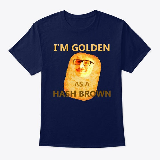 I m Golden As A Hash Brown Apparel High Search Demand Fan Favorite