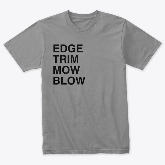 EDGE TRIM MOW BLOW Apparel Premium Print Hot Right Now