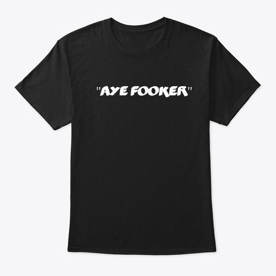 AYE FOOKER by mallecki Apparel High Search Demand Fan Favorite