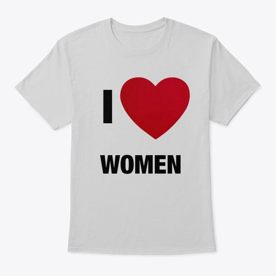 I LOVE WOMEN T SHIRT T Shirt Premium Print US Top Pick