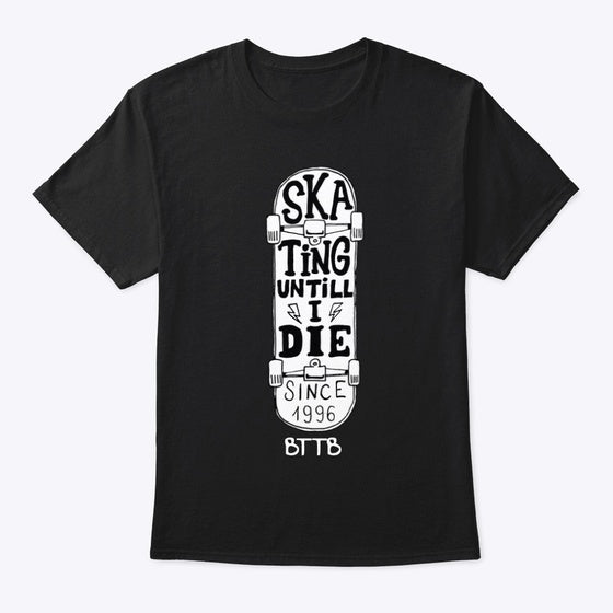 SKATE UNTIL I DIE T SHIRT T Shirt Streetwear Style Best Seller Look