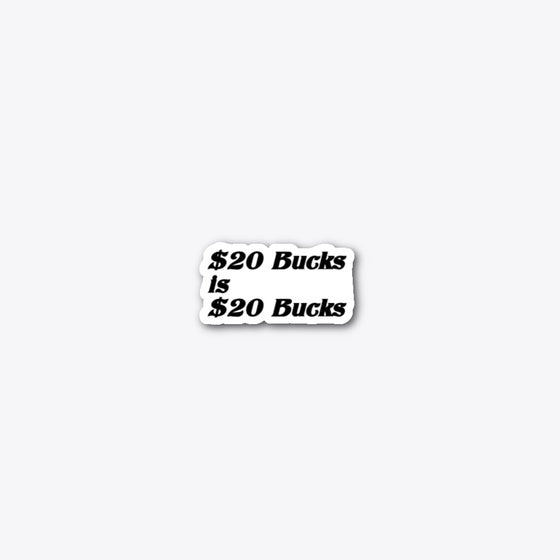 $20 Bucks Baby