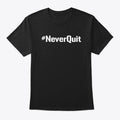 NeverQuit T shirt Collection T Shirt Premium Print Best Seller Look