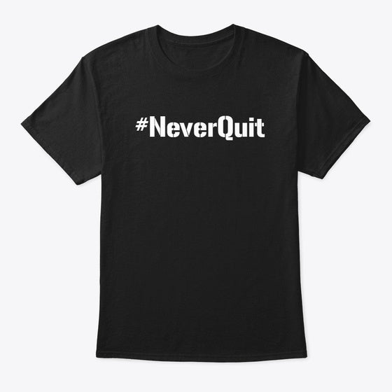 NeverQuit T shirt Collection T Shirt Premium Print Best Seller Look
