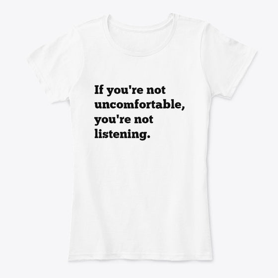 If you're not uncomfortable | Premium Unisex T-Shirt