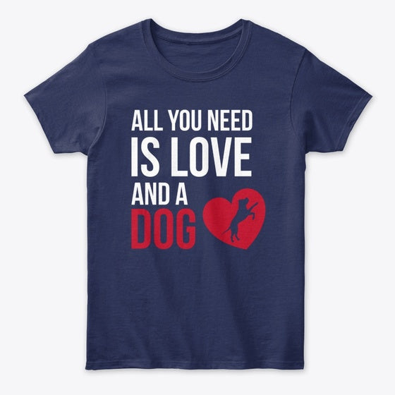 ALL YOU NEED IS LOVE AND A DOG | Premium Unisex T-Shirt