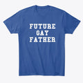 Future Gay Father Apparel Trending US Fan Favorite