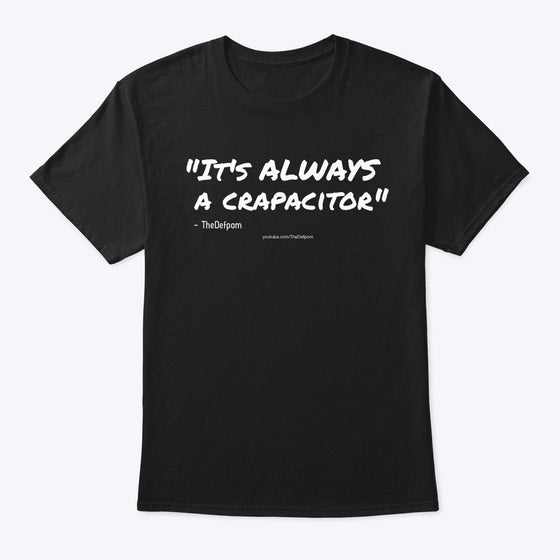 It s ALWAYS a crapacitor Apparel Viral TikTok Find Gift Ready