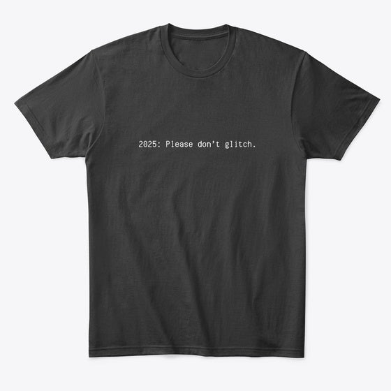 Please Don t Glitch BLK Apparel Comfort Fit Hot Right Now