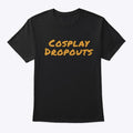 Cosplaydropouts T-Shirt