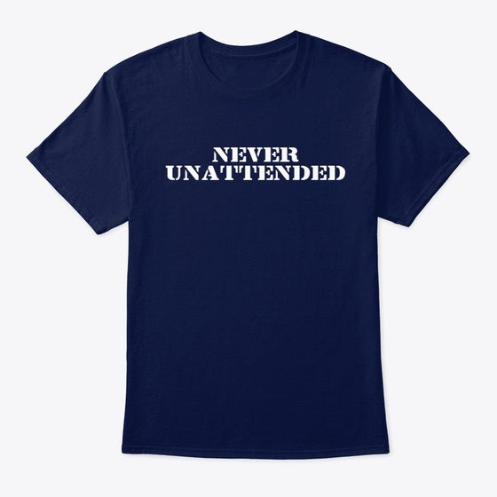 Never Unattended Tee