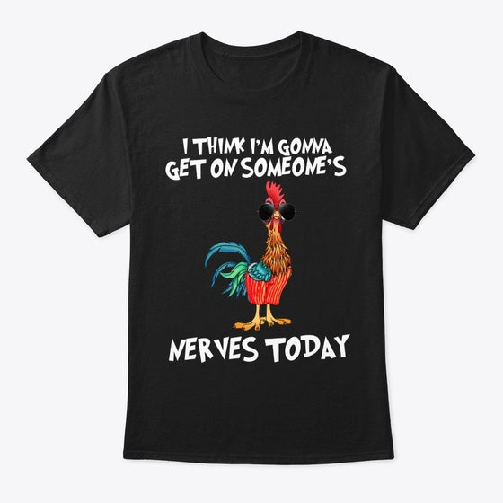 I m Gonna Get On Someone s Nerves Today Apparel Comfort Fit Gift Ready