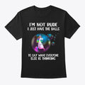 Im Not Rude I Just Have The Balls To Say Apparel Streetwear Style Fan Favorite