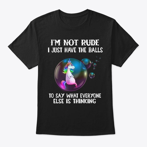 Im Not Rude I Just Have The Balls To Say Apparel Streetwear Style Fan Favorite