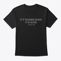 IF IT SOUNDS GOOD IT IS GOOD | Premium Unisex T-Shirt