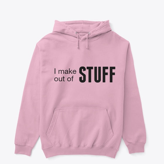 I make stuff out of stuff Apparel Streetwear Style Fan Favorite