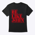 Be Like John | Premium Unisex T-Shirt