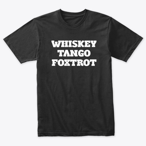 Whiskey Tango Foxtrot | Fantasy Graphic Tee for Everyday Style