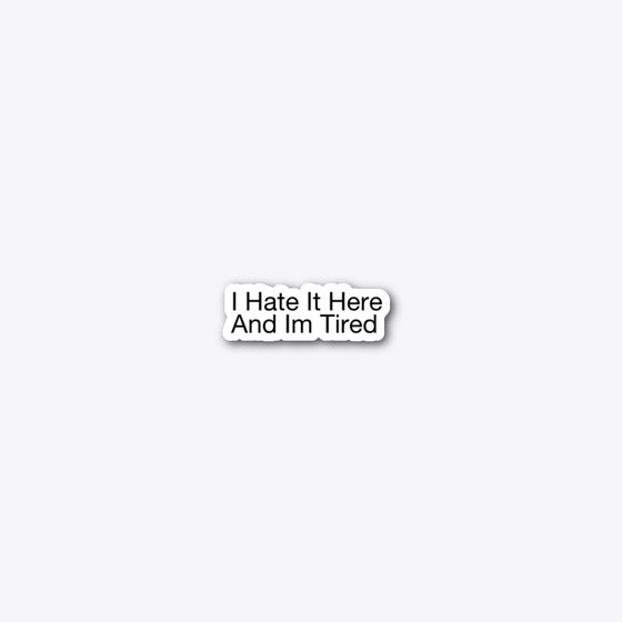 I Hate it here and im tired | Premium Unisex T-Shirt