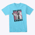 Dad Feels Kawaii Graphic T Shirt