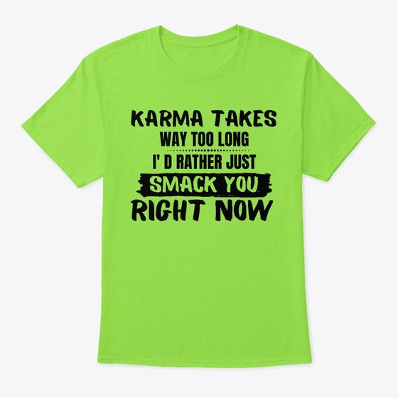 Karma takes way too long | Premium Unisex T-Shirt