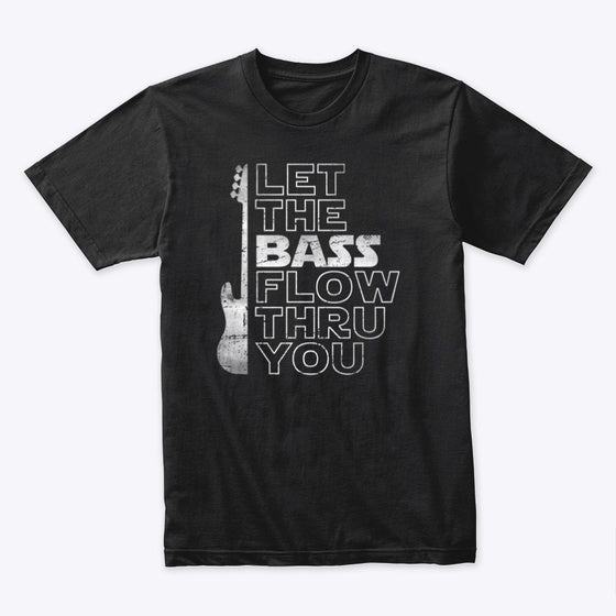 Let The Bass Flow Thru You | Premium Unisex T-Shirt