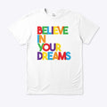 BELIEVE IN YOUR DREAMS T Shirt T Shirt Streetwear Style US Top Pick